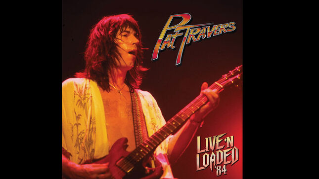 PAT TRAVERS’ Live ’N Loaded ’84 To Be Reissued In September; Includes First-Ever Vinyl Release