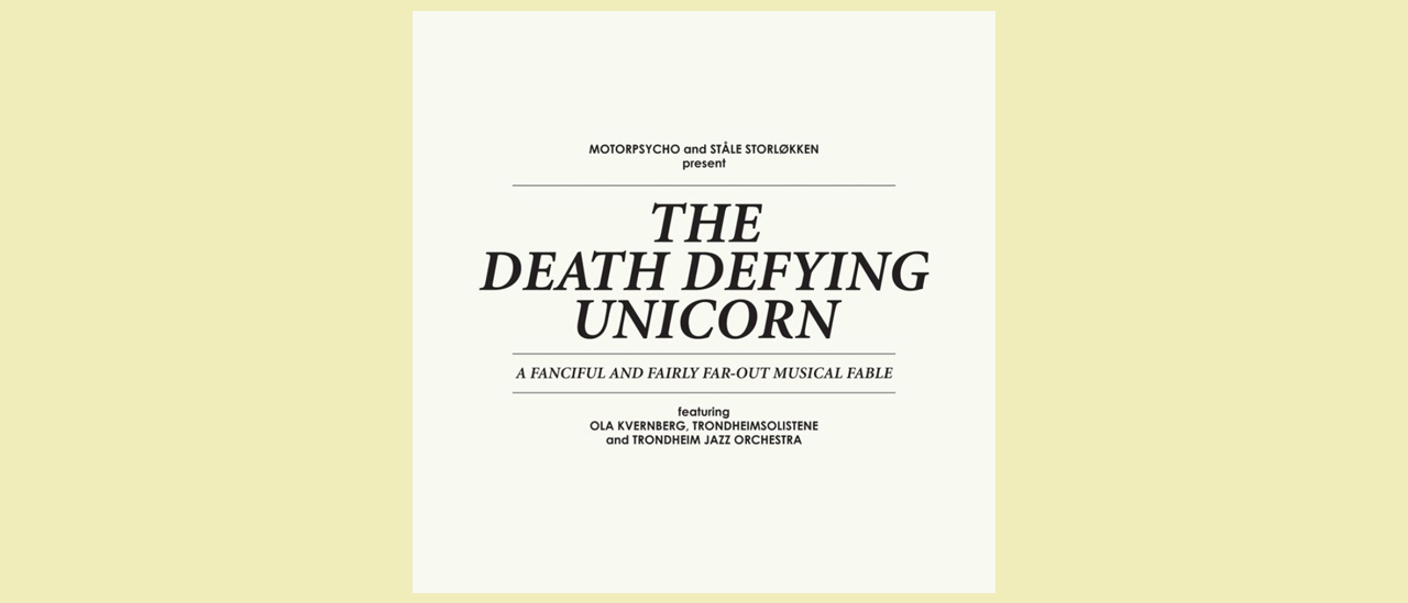 “A towering two-hour concept work on a Norse saga scale.” Motorpsycho and Ståle Storlokken’s The Death Defying Unicorn is a “battered, barnacled beauty.”